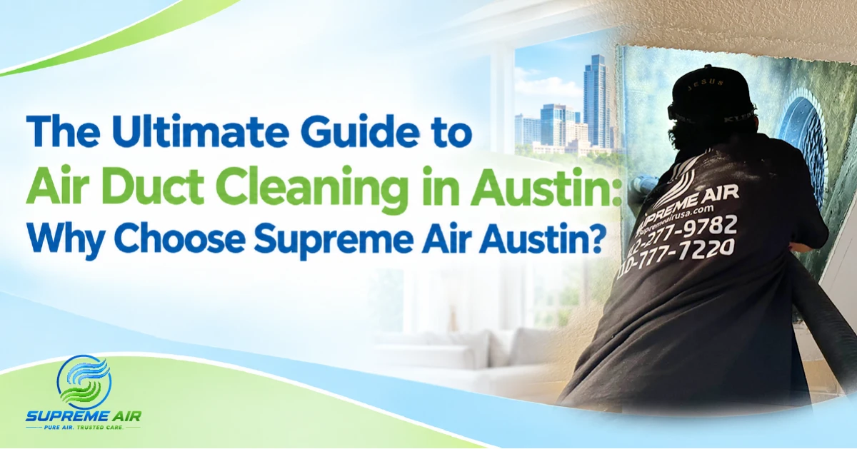 The Ultimate Guide to Air Duct Cleaning in Austin